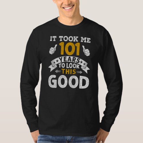 It Took Me 101 Years  Saying Men Women 101st Birth T_Shirt