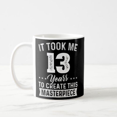 It Took Me 13 Years Masterpiece 13Th 13 Coffee Mug