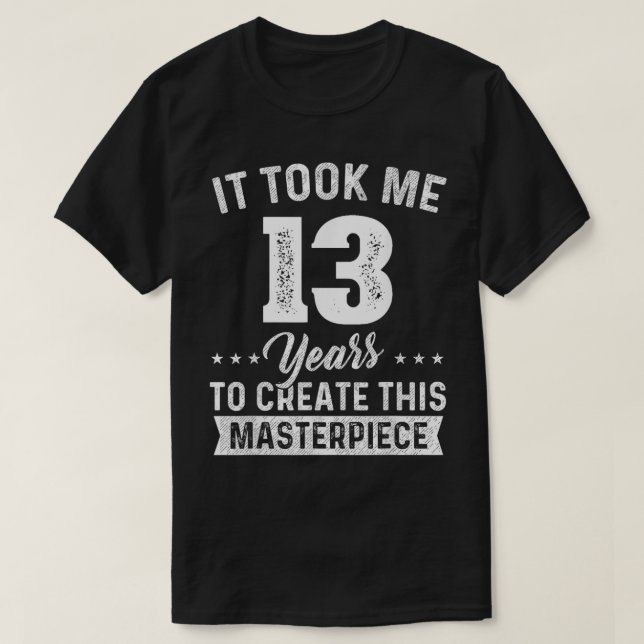 It Took Me 13 Years Masterpiece 13th Birthday 13 Y T-Shirt (Design Front)