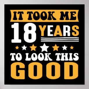 It Took Me 18 Years To Look This Good Birthday Poster