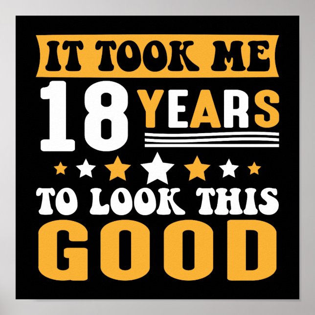 It Took Me 18 Years To Look This Good Birthday Poster (Front)