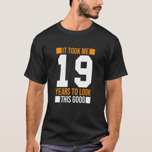 It Took Me 19 Years To Look This Good  19th Birthd T_Shirt