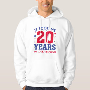 It Took Me 20 Years To Look This Good Hoodie