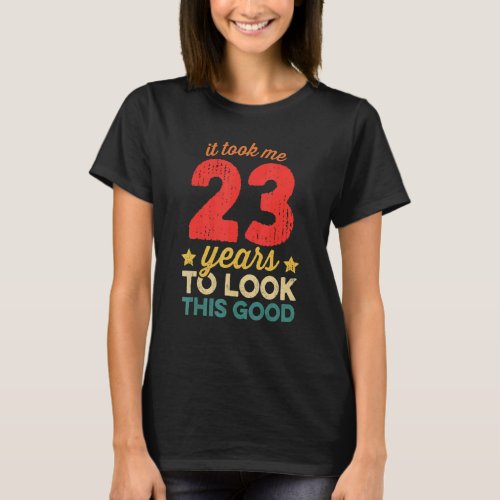 It Took Me 23 Years To Look This Good  23rd Birthd T_Shirt