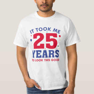 It Took Me 25 Years To Look This Good T-Shirt
