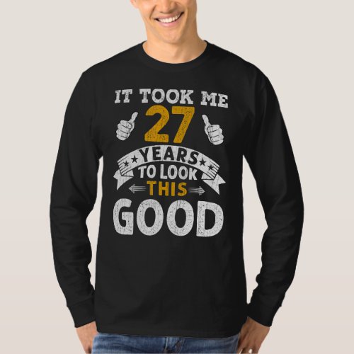 It Took Me 27 Years  Saying Men Women 27th Birthda T_Shirt
