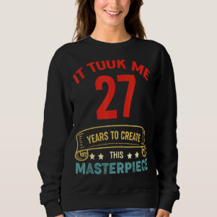 It Took Me 27 Years To Create This Masterpiece 27t Sweatshirt