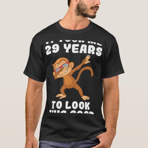 It took me 29 years to look this good 29th Birthda T_Shirt