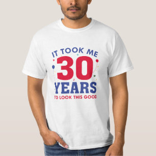It Took Me 30 Years To Look This Good T-Shirt