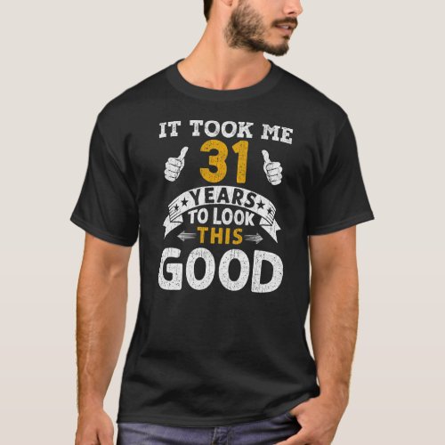 It Took Me 31 Years  Saying Men Women 31st Birthda T_Shirt