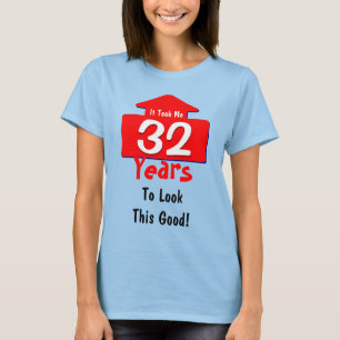 It Took Me 32 Years To Look This Good Birthday Fun T-Shirt