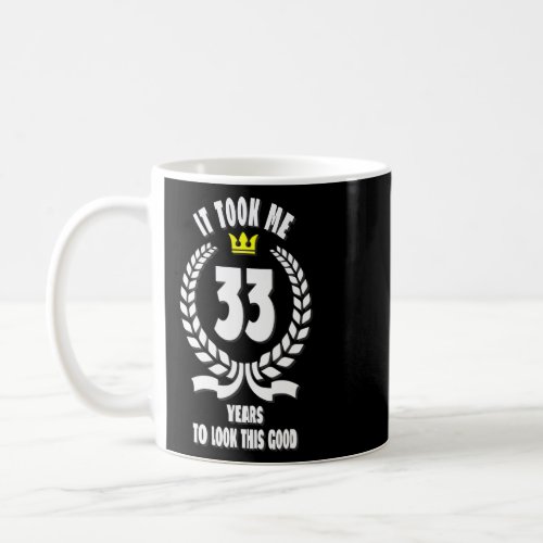 It Took Me 33 Years To Look This Good  33rd Birthd Coffee Mug