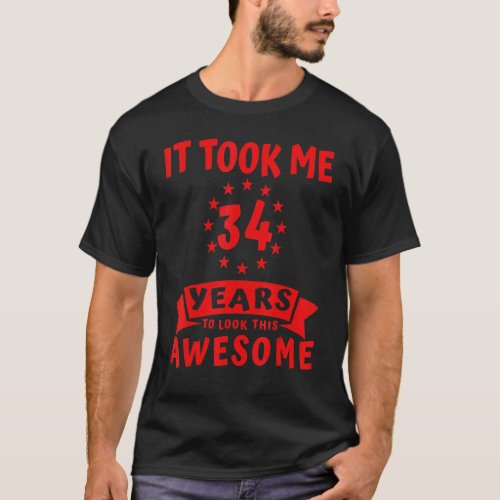 It Took Me 34 Years To Look Awesome Cool  34th Bir T_Shirt
