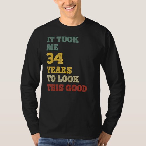 It Took Me 34 Years To Look This Good B Day Party  T_Shirt