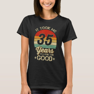 It Took Me 35 Year To Look This Good 35th Birthday T-Shirt