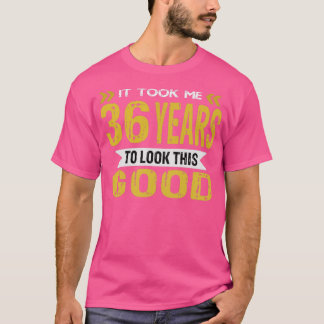It took me 36 years to look this good vintage retr T-Shirt