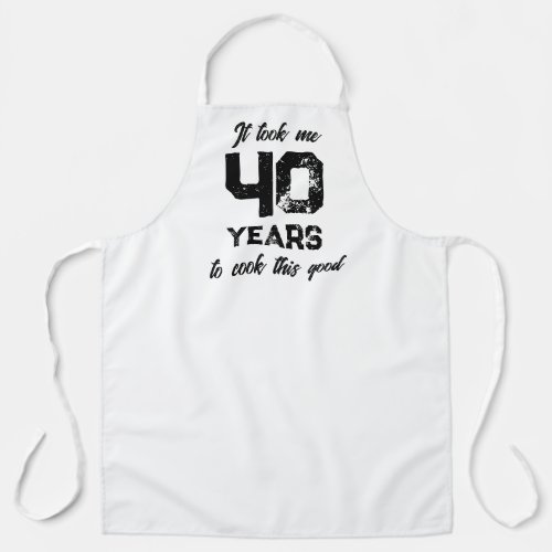 It took me 40 years to cook this good funny apron