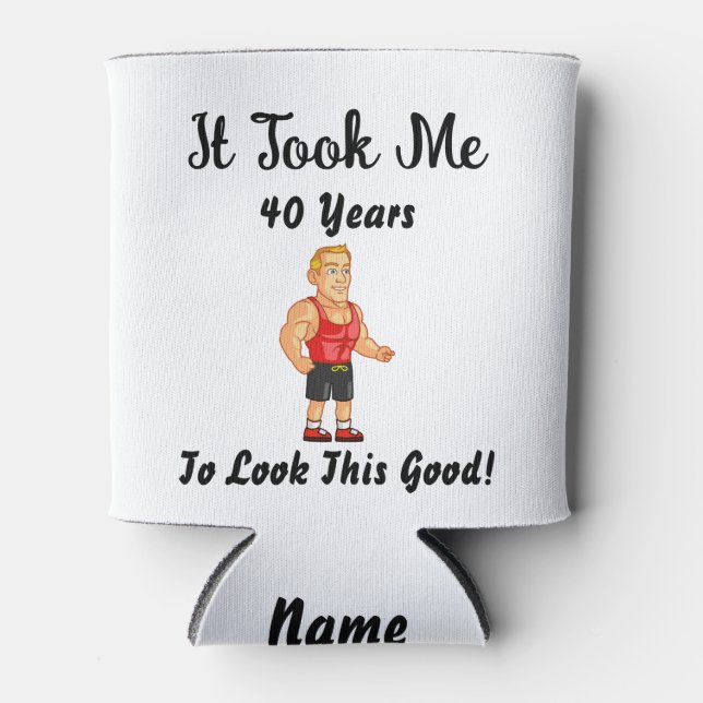 It took me 40 years to look this good can cooler (Front)