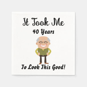 It took me 40 years to look this good napkins