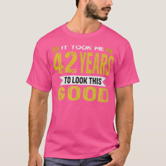 It took me 42 years to look this good vintage retr T-Shirt