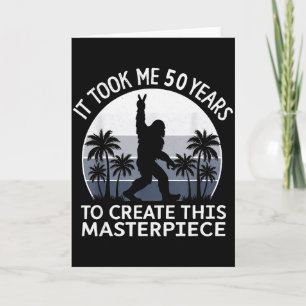 It Took Me 50 Years Masterpiece Bigfoot Sasquatch Card