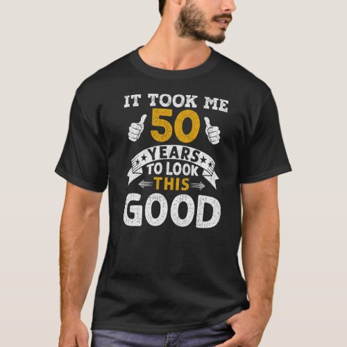 It Took Me 50 Years  Saying Men Women 50th Birthda T_Shirt