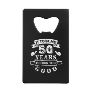 It Took Me 50 Years to Look This Good 50th Birthda Credit Card Bottle Opener