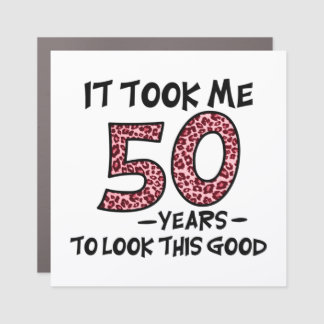 it took me 50 years to look this good car magnet