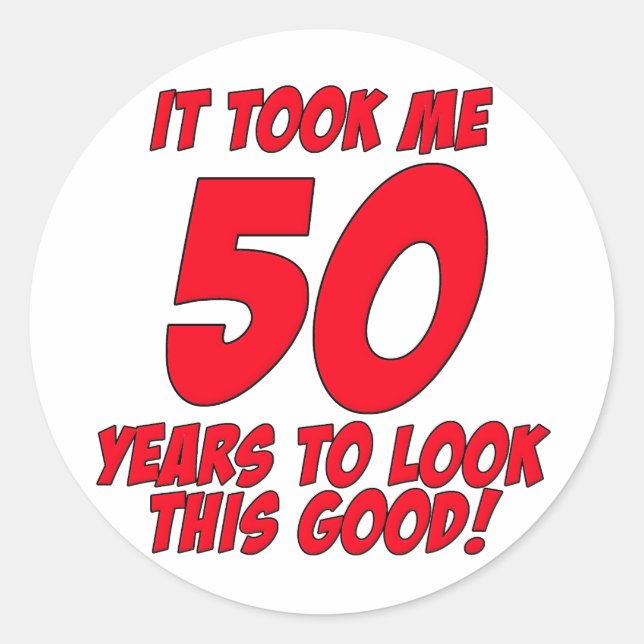 It Took Me 50 Years To Look This Good Classic Round Sticker (Front)