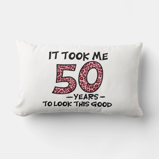 it took me 50 years to look this good lumbar pillow (Front)