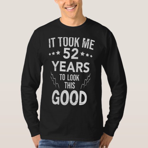 It Took Me 52 Years To Look This Good 52th Birthda T_Shirt