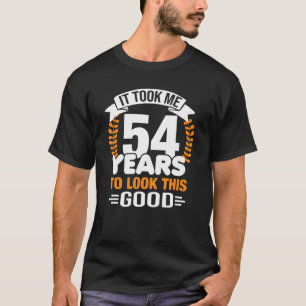 It Took Me 54 Years To Look This Good 54th Birthda T-Shirt