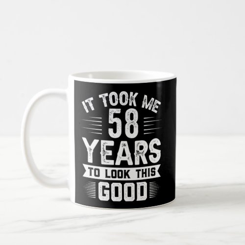 It Took Me 58 Years To Look This 58 Coffee Mug
