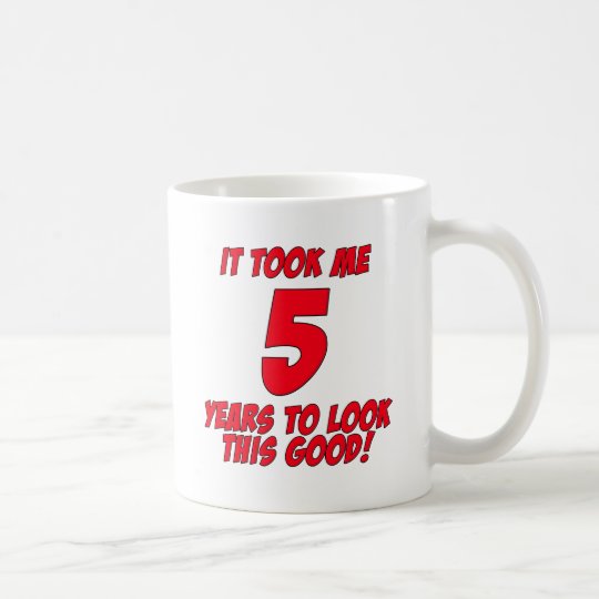 It Took Me 5 Years To Look This Good Coffee Mug