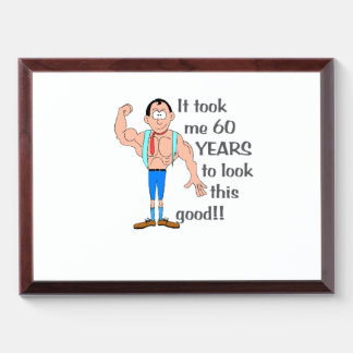 It took me 60 years to look this good. award plaque