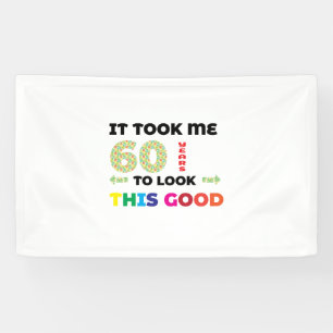 It took me 60 years to look this good. banner