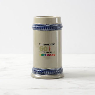 It took me 60 years to look this good. beer stein