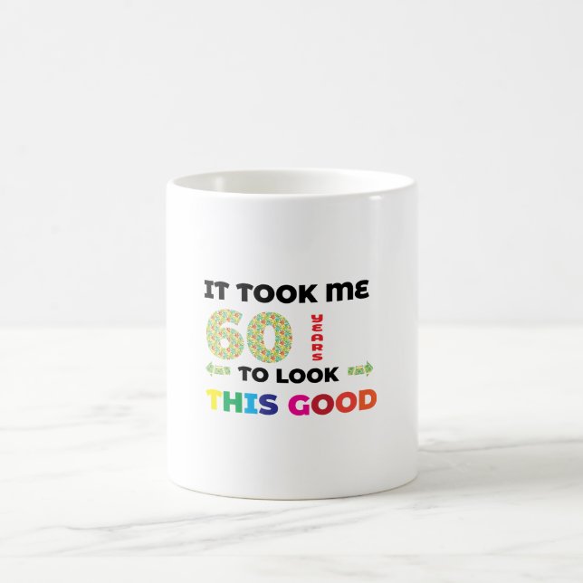 It took me 60 years to look this good. coffee mug (Center)