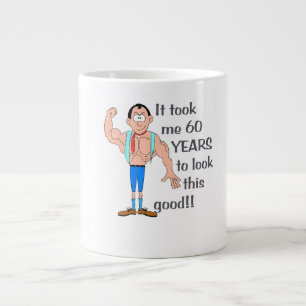 It took me 60 years to look this good. giant coffee mug