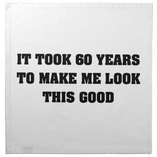 It Took Me 60 Years To Look This Good Napkins | Zazzle