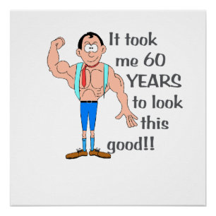 It took me 60 years to look this good. poster