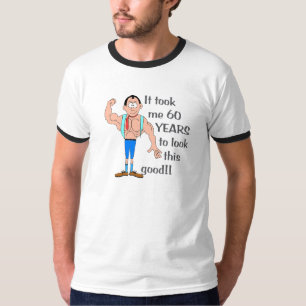 It took me 60 years to look this good. T-Shirt
