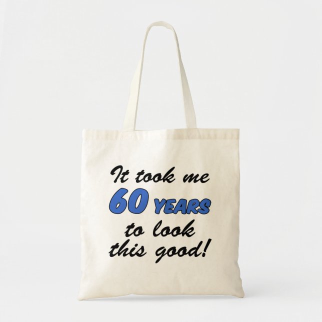 It Took Me 60 Years To Look This Good Tote Bag (Front)