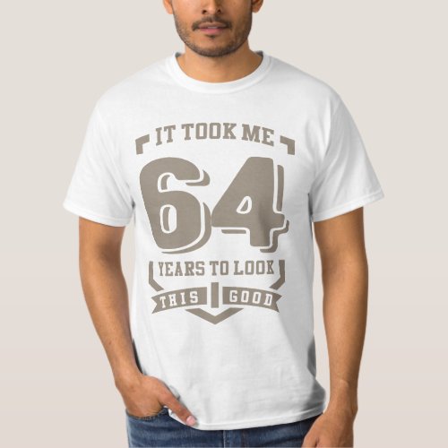 It Took Me 64 Years T_Shirt