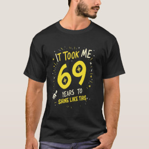 It Took Me 69 Years To Shine Like This Funny Birth T-Shirt