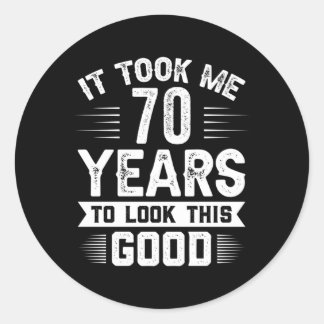 It Took Me 70 Years To Look This 70 Classic Round Sticker