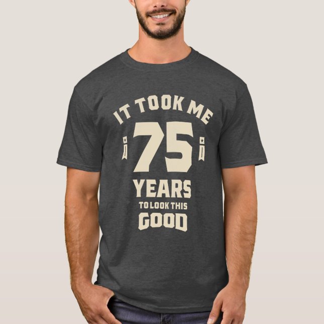 It Took Me 75 Years - 75th Birthday T-Shirt (Front)