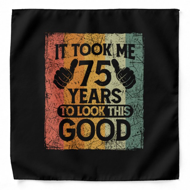 It Took Me 75 Years To Look This Good 75 Birthday Bandana (Front)