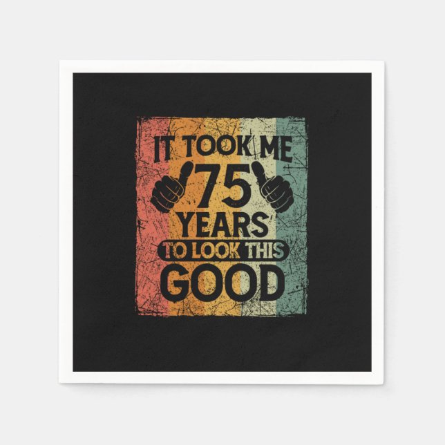 It Took Me 75 Years To Look This Good 75 Birthday Napkins (Front)