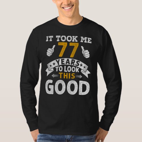 It Took Me 77 Years  Saying Men Women 77th Birthda T_Shirt